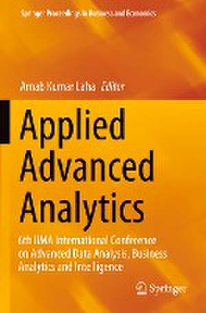 Applied Advanced Analytics: 6th IIMA International Conference on Advanced Data Analysis, Business Analytics and Intelligence de Arnab Kumar Laha