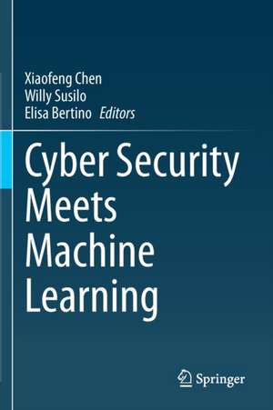 Cyber Security Meets Machine Learning de Xiaofeng Chen