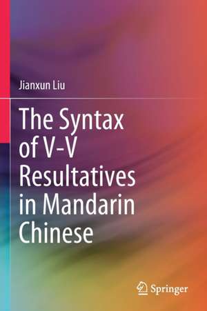 The Syntax of V-V Resultatives in Mandarin Chinese de Jianxun Liu