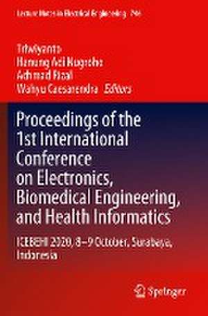 Proceedings of the 1st International Conference on Electronics, Biomedical Engineering, and Health Informatics: ICEBEHI 2020, 8-9 October, Surabaya, Indonesia de Triwiyanto