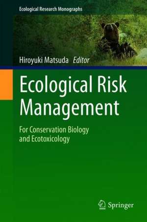 Ecological Risk Management: For Conservation Biology and Ecotoxicology de Hiroyuki Matsuda
