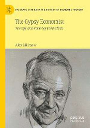 The Gypsy Economist: The Life and Times of Colin Clark de Alex Millmow