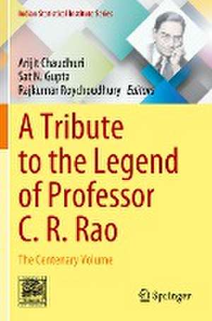 A Tribute to the Legend of Professor C. R. Rao: The Centenary Volume de Arijit Chaudhuri