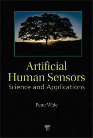 Artificial Human Sensors: Science and Applications de Peter Wide