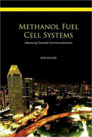 Methanol Fuel Cell Systems: Advancing Towards Commercialization de Dave Edlund