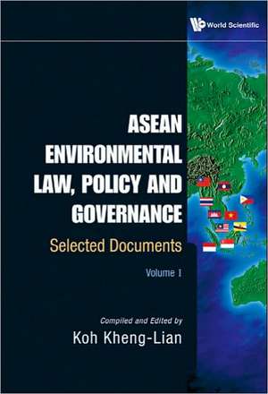 ASEAN Environmental Law, Policy and Governance, Volume 1: Selected Documents de Kheng-Lian Koh