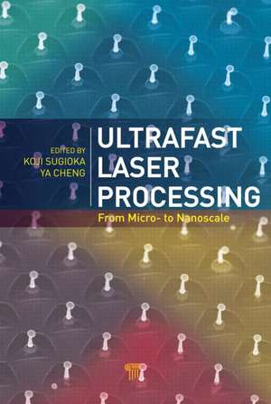 Ultrafast Laser Processing: From Micro- to Nanoscale de Koji Sugioka