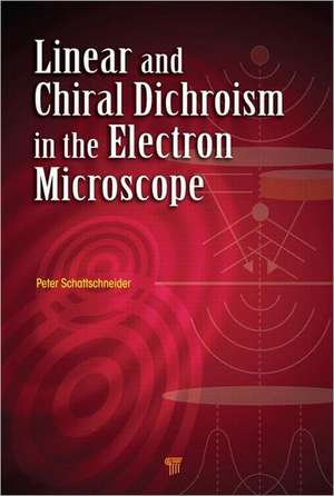 Linear and Chiral Dichroism in the Electron Microscope de Peter Schattschneider