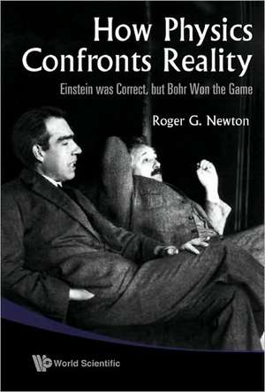 How Physics Confronts Reality de Roger G. Newton