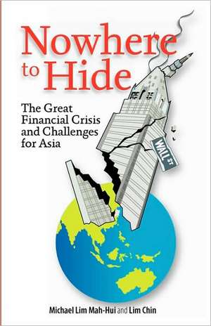 Nowhere to Hide: The Great Financial Crisis and Challenges for Asia de Michael Lim Mah-Hui