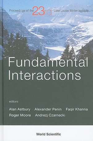 Fundamental Interactions: Proceedings of the 23rd Lake Louise Winter Institute, Lake Louise, Alberta, Canada, 18-23 February 2008 de Alan Astbury