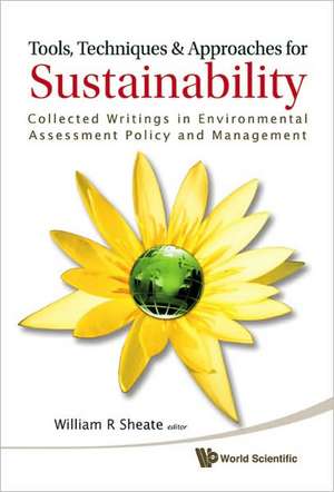 Tools, Techniques and Approaches for Sustainability: Collected Writings in Environmental Assessment Policy and Management de William R. Sheate