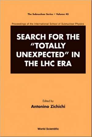 Search for the "Totally Unexpected" in the LHC Era: Proceedings of the International School of Subnuclear Physics de Antonino Zichichi