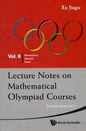 Lecture Notes on Mathematical Olympiad Courses: For Junior Section (in 2 Volumes) de Jiagu Xu