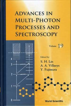 Advances in Multi-Photon Processes and Spectroscopy, Volume 19 de Y. Fujimura