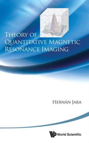 Theory of Quantitative Magnetic Resonance Imaging de Hernan Jara