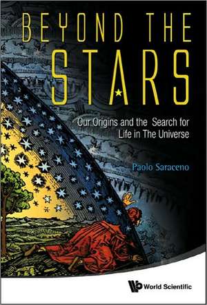 Beyond the Stars: Our Origins and the Search for Life in the Universe de Paolo Saraceno