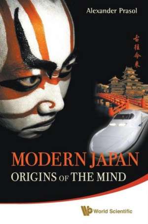 Modern Japan: Origins of the Mind - Japanese Traditions and Approaches to Contemporary Life de ALEXANDER PRASOL