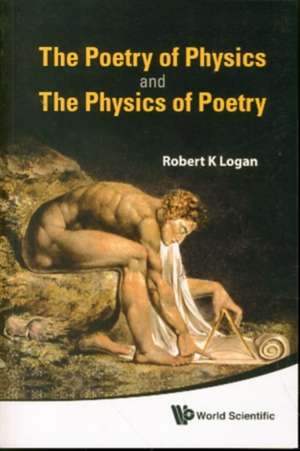 The Poetry of Physics and the Physics of Poetry de Robert K. Logan