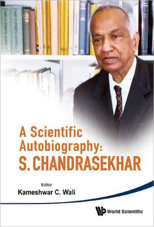 A Scientific Autobiography: S. Chandrasekhar de Kameshwar C. Wali