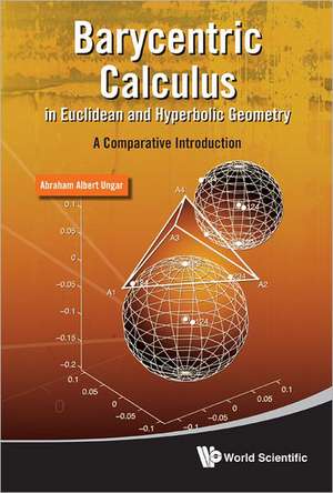 Barycentric Calculus in Euclidean and Hyperbolic Geometry de Abraham Albert Ungar