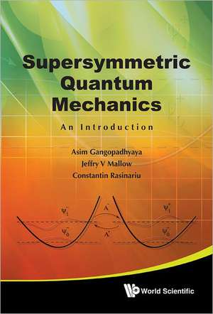 Supersymmetric Quantum Mechanics de Asim Gangopadhyaya