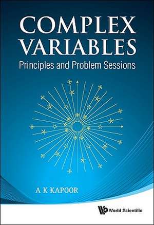 Complex Variables: Principles and Problem Sessions de A K Kapoor