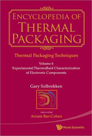 Encyclopedia of Thermal Packaging, Set 1: Thermal Packaging Techniques (a 6-Volume Set) de Avram Bar-Cohen