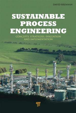 Sustainable Process Engineering: Concepts, Strategies, Evaluation and Implementation de David Brennan