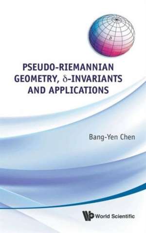 Pseudo-Riemannian Geometry, -Invariants and Applications de Bang-Yen Chen