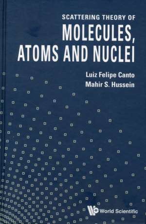 Scattering Theory of Molecules, Atoms and Nuclei de L. Felipe Canto