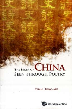 The Birth of China Seen Through Poetry de Chan Hong-Mo