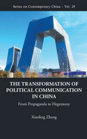 The Transformation of Political Communication in China de Xiaoling Zhang