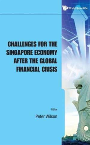 Challenges for the Singapore Economy After the Global Financial Crisis de Peter Wilson