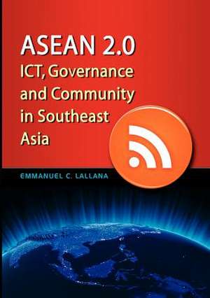 ASEAN 2.0: Ict, Governance and Community in Southeast Asia de Emmanuel C. Lallana