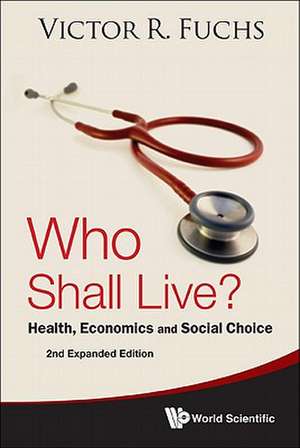 Who Shall Live?: Health, Economics, and Social Choice de Victor R. Fuchs