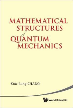 Mathematical Structures of Quantum Mechanics de Kow Lung Chang