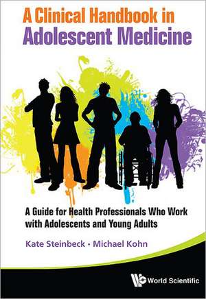 Clinical Handbook in Adolescent Medicine, A: A Guide for Health Professionals Who Work with Adolescents and Young Adults de Michael Kohn