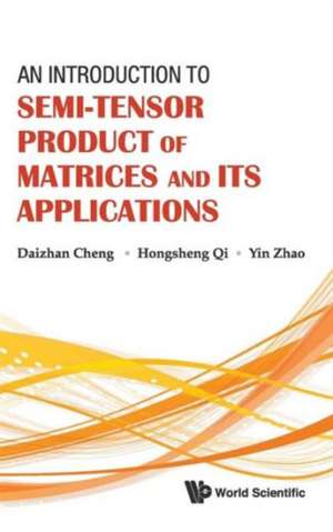 An Introduction to Semi-Tensor Product of Matrices and Its Applications de Daizhan Cheng