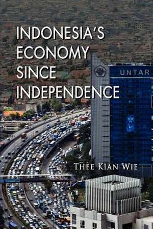 Indonesia's Economy Since Independence de THEE KIAN WIE