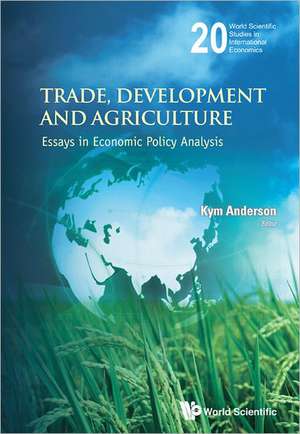 Trade, Development and Agriculture: Essays in Economic Policy Analysis de KYM ANDERSON