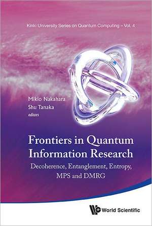 Frontiers in Quantum Information Research - Proceedings of the Summer School on Decoherence, Entanglement & Entropy and Proceedings of the Workshop on de Mikio Nakahara