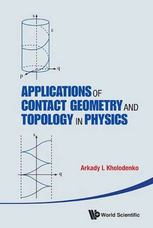 Applications of Contact Geometry and Topology in Physics de Arrkady L. Kholodenko