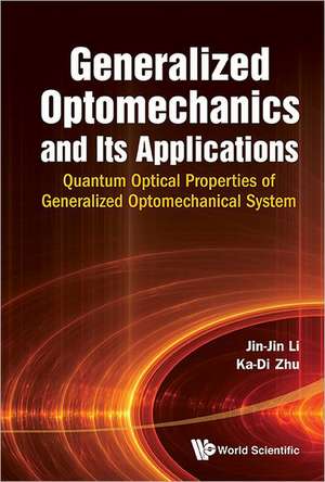 Generalized Optomechanics and Its Applications: Quantum Optical Properties of Generalized Optomechanical System de JIN-JIN LI