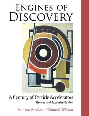 Engines of Discovery: A Century of Particle Accelerators (Revised and Expanded Edition) de Edmund Wilson