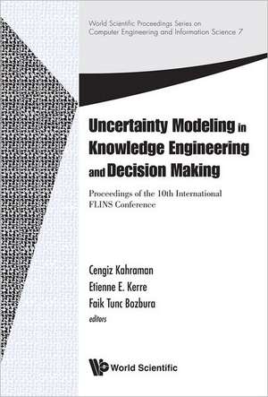 Uncertainty Modeling in Knowledge Engineering and Decision Making - Proceedings of the 10th International Flins Conference de Cengiz Kahraman