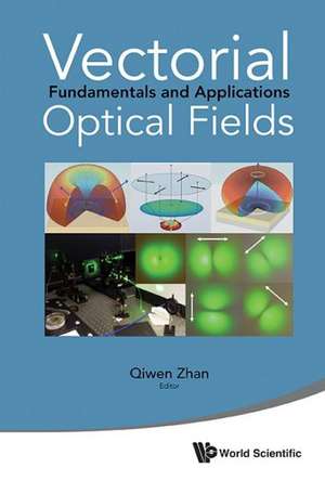 Vectorial Optical Fields: Fundamentals and Applications de QIWEN ZHAN