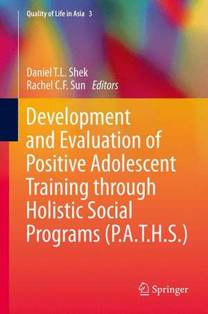 Development and Evaluation of Positive Adolescent Training through Holistic Social Programs (P.A.T.H.S.) de Daniel T.L. SHEK