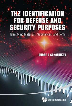 Thz Identification for Defense and Security Purposes: Identifying Materials, Substances, and Items de ANDRE U SOKOLNIKOV