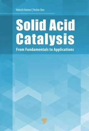 Solid Acid Catalysis: From Fundamentals to Applications de Hideshi Hattori